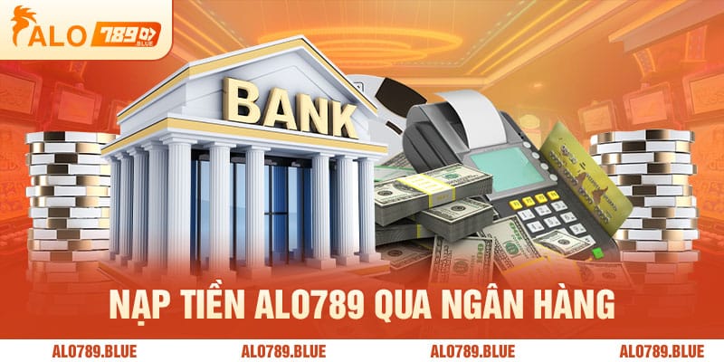 Nạp tiền ALO789 qua ngân hàng